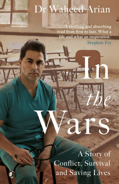 In the Wars: From Afghanistan to the UK, a story of conflict, survival and saving lives
