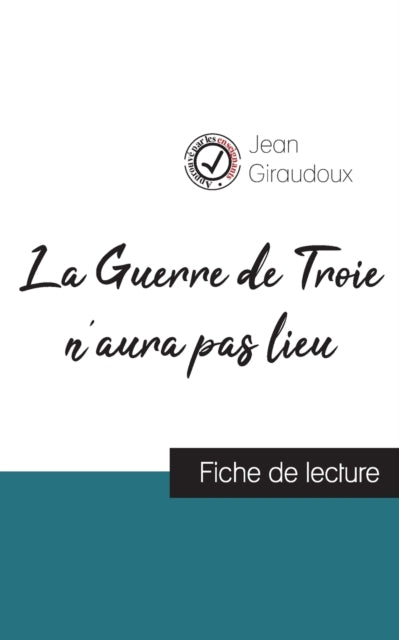 Guerre de Troie n'aura pas lieu de Jean Giraudoux (fiche de lecture et analyse complete de l'oeuvre)