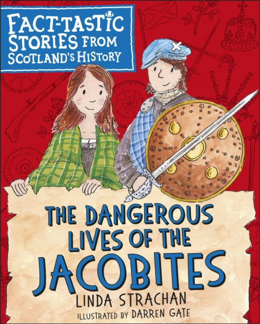 Dangerous Lives of the Jacobites: Fact-tastic Stories from Scotland's History