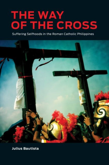 Way of the Cross: Suffering Selfhoods in the Roman Catholic Philippines