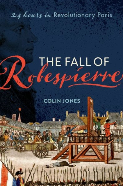 Fall of Robespierre: 24 Hours in Revolutionary Paris