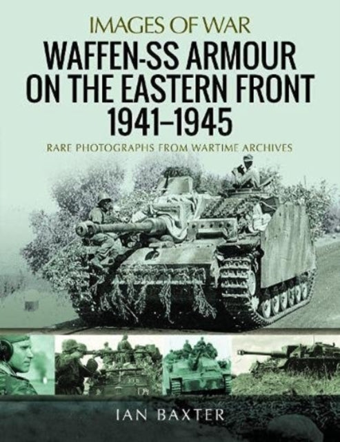 Waffen-SS Armour on the Eastern Front 1941 1945: Rare Photographs from Wartime Archives