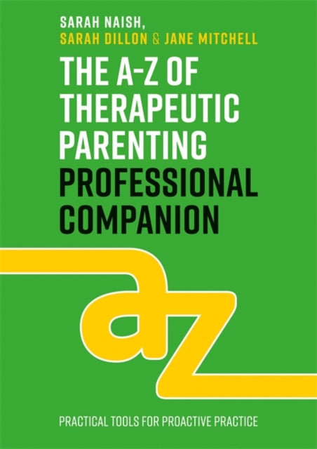 A-Z of Therapeutic Parenting Professional Companion: Tools for Proactive Practice