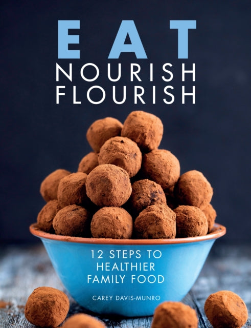 Eat Nourish Flourish: 12 Steps to Healthier Family Food