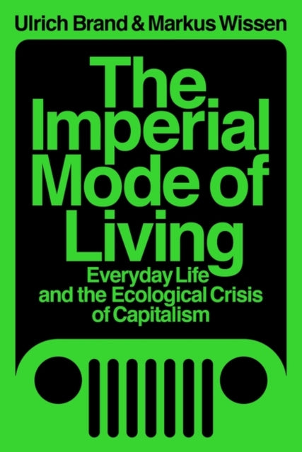 Imperial Mode of Living: Everyday Life and the Ecological Crisis of Capitalism