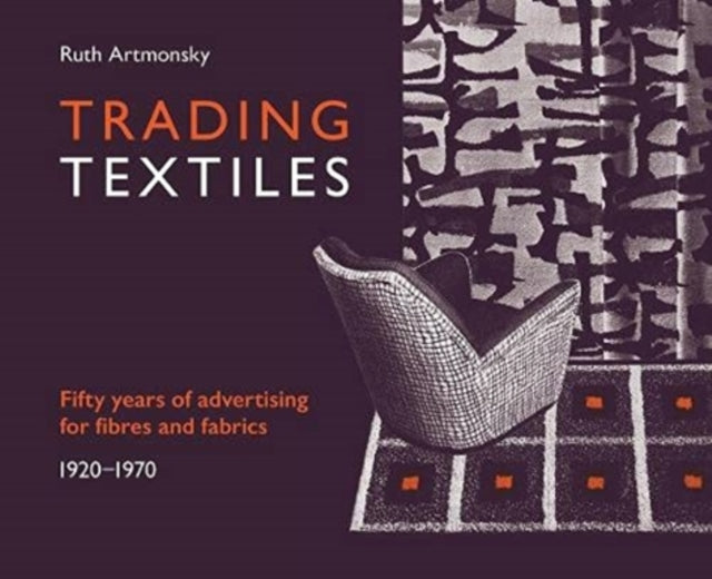 Trading Textiles: Fifty Years of Advertising for Fibres and Fabrics. 1920-1970
