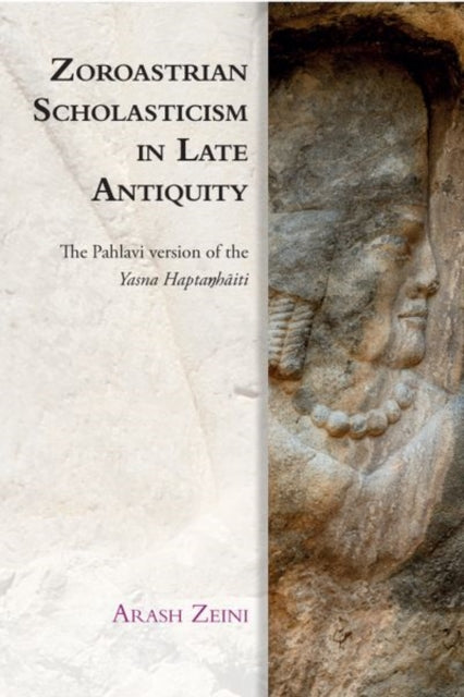 Zoroastrian Scholasticism in Late Antiquity: The Pahlavi Version of the Yasna Hapta?H?Iti