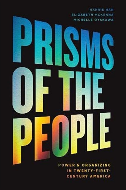 Prisms of the People: Power and Organizing in Twenty-First Century America