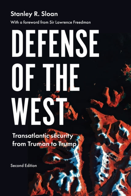 Defense of the West: Transatlantic Security from Truman to Trump,