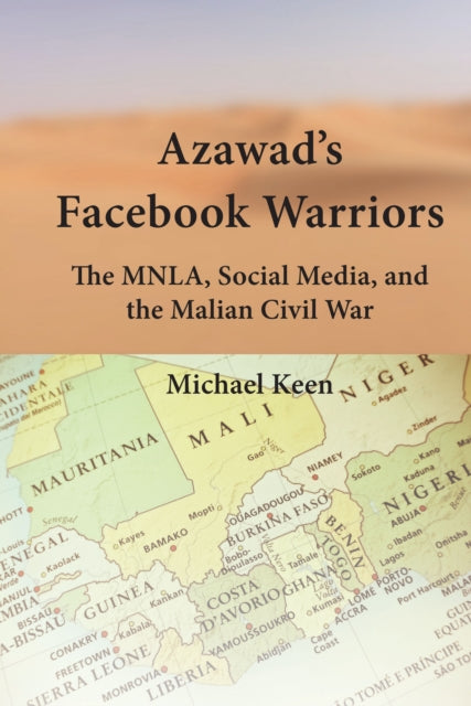 Azawad's Facebook Warriors: The MNLA, Social Media, and the Malian Civil War
