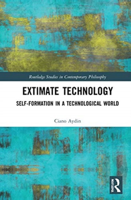 Extimate Technology: Self-Formation in a Technological World