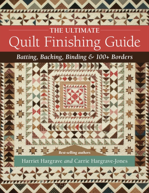 Ultimate Quilt Finishing Guide: Batting, Backing, Binding & 100+ Borders