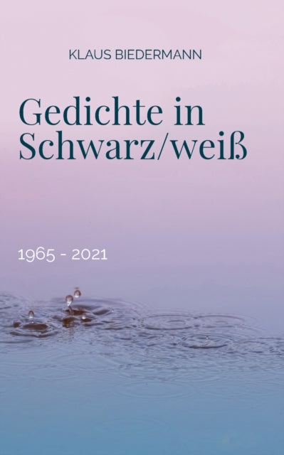 Gedichte in Schwarz/weiss: 1965 - 2021
