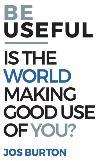 Be Useful: Is The World Making Good Use Of You?
