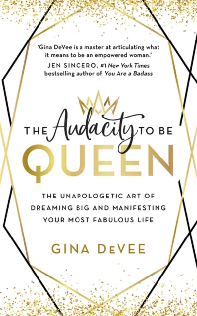 Audacity To Be Queen: The Unapologetic Art of Dreaming Big and Manifesting Your Most Fabulous Life