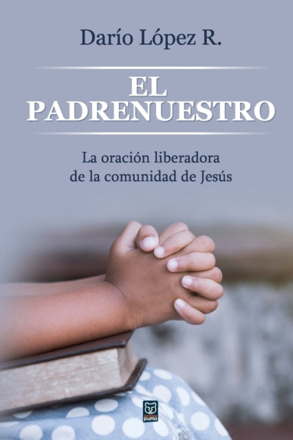 El Padrenuestro: La oracion liberadora de la comunidad de Jesus