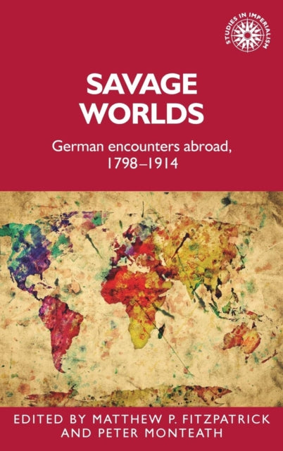 Savage Worlds: German Encounters Abroad, 1798-1914