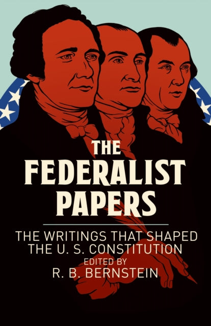 Federalist Papers: The Writings that Shaped the U. S. Constitution
