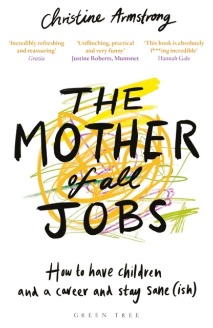 Mother of All Jobs: How to Have Children and a Career and Stay Sane(ish)