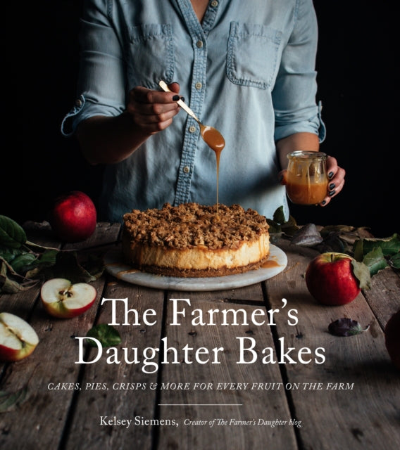 Farmer's Daughter Bakes: Cakes, Pies, Crisps and More for Every Fruit on the Farm