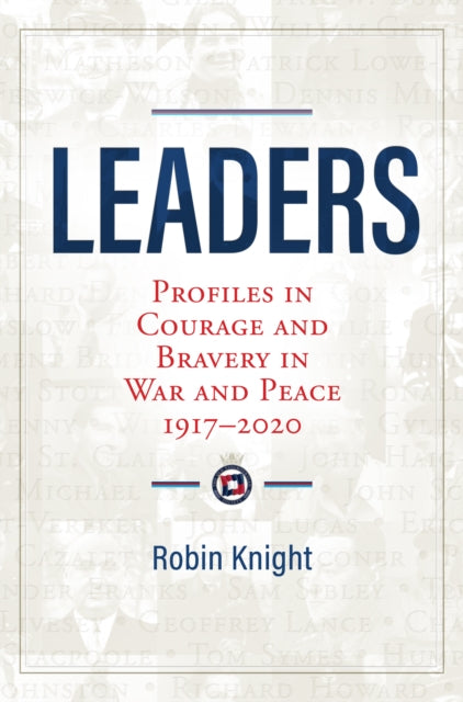 Leaders: Profiles in Courage and Bravery in War and Peace 1917-2020