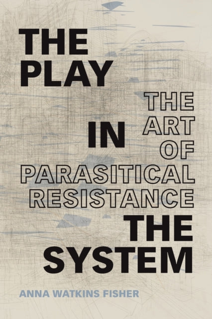 Play in the System: The Art of Parasitical Resistance