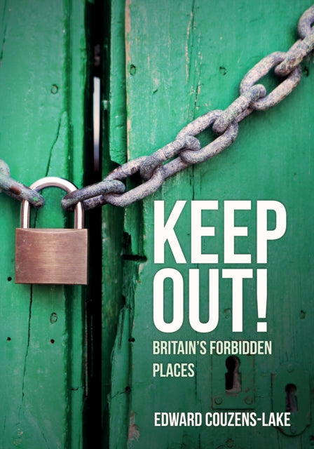 Keep Out!: Britain's Forbidden Places