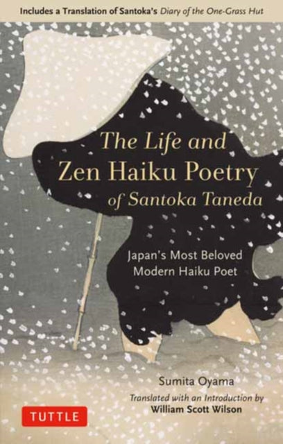 Life and Zen Haiku Poetry of Santoka Taneda: Japan's Beloved Modern Haiku Poet: Includes a Translation of Santoka's Diary of the One-Grass Hut