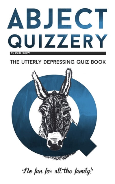 Abject Quizzery: The Utterly depressing Quiz Book