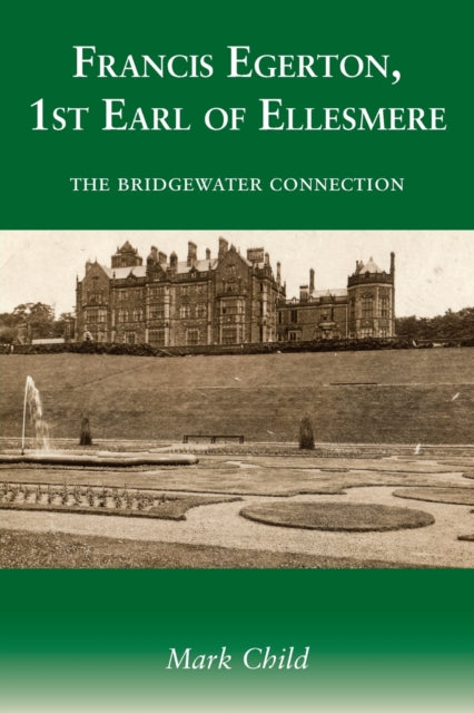Francis Egerton, 1st Earl of Ellesmere: The Bridgewater Connection