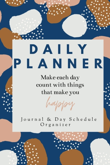 Daily Planner Make each day count with things that make you Happy Journal & Day Schedule Organizer: Undated diary with prompts - Optimal Format (6 x 9)