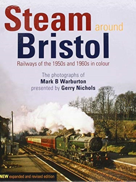 Steam Around Bristol: Revised Edition