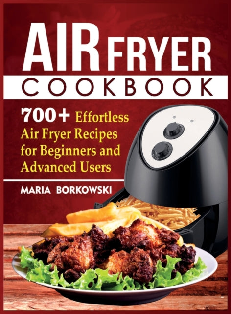 Air Fryer Cookbook: 700+ Effortless Air Fryer Recipes for Beginners and Advanced Users