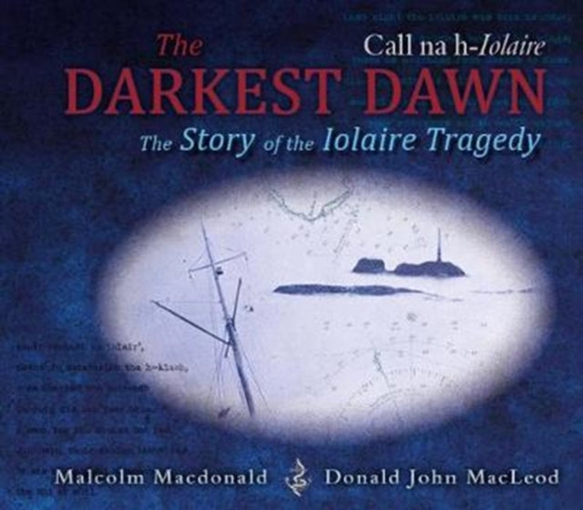Darkest Dawn: The Story of the Iolaire Tragedy