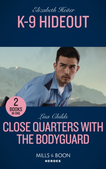 K-9 Hideout / Close Quarters With The Bodyguard: K-9 Hideout (A K-9 Alaska Novel) / Close Quarters with the Bodyguard (Bachelor Bodyguards)