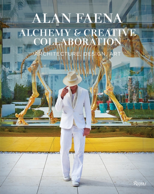 Alan Faena: Alchemy and Creative Collaboration: Architecture, Design, Art