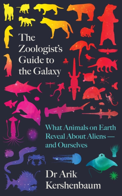 Zoologist's Guide to the Galaxy: What Animals on Earth Reveal about Aliens - and Ourselves