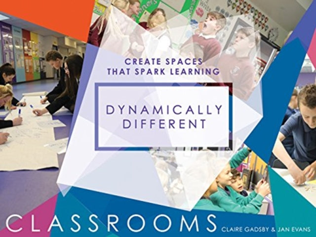 Dynamically Different Classrooms: Create spaces that spark learning