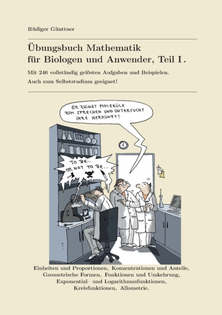 UEbungsbuch Mathematik fur Biologen und Anwender, Teil I.: Mit 236 vollstandig geloesten Aufgaben und Beispielen. Auch zum Selbststudium geeignet!