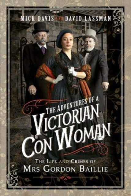 Adventures of a Victorian Con Woman: The Life and Crimes of Mrs Gordon Baillie