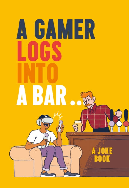 Gamer Logs into a Bar...: A Joke Book