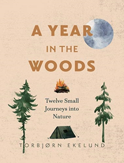 Year in the Woods: Twelve Small Journeys into Nature