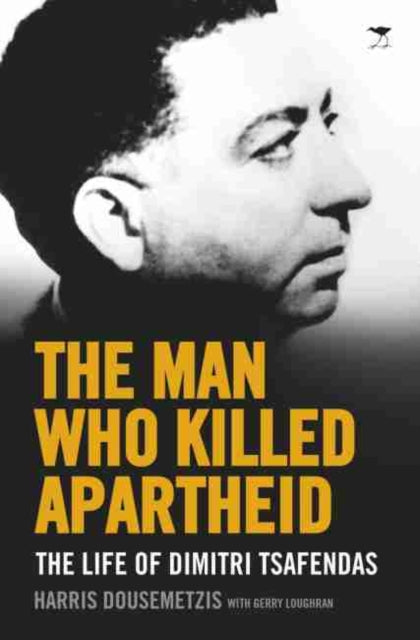 Man Who Killed Apartheid: The Life of Dimitri Tsafendas