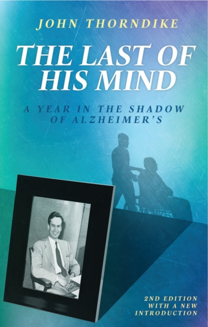 Last of His Mind: A Year in the Shadow of Alzheimer's