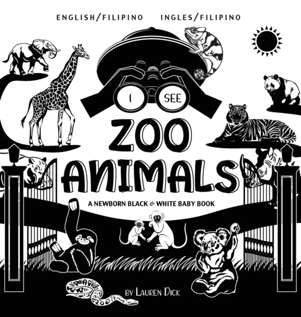I See Zoo Animals: Bilingual (English / Filipino) (Ingles / Filipino) A Newborn Black & White Baby Book (High-Contrast Design & Patterns) (Panda, Koala, Sloth, Monkey, Kangaroo, Giraffe, Elephant, Lion, Tiger, Chameleon, Shark, Dolphin, Turtle, Pe