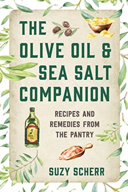 Olive Oil & Sea Salt Companion: Recipes and Remedies from the Pantry