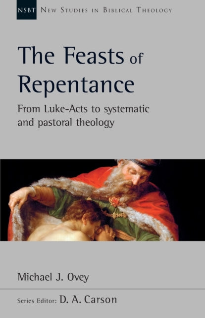 Feasts of Repentance: From Luke-Acts To Systematic and Pastoral Theology