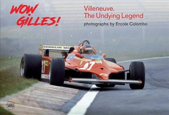 Wow Gilles!: Villeneuve. The Undying Legend