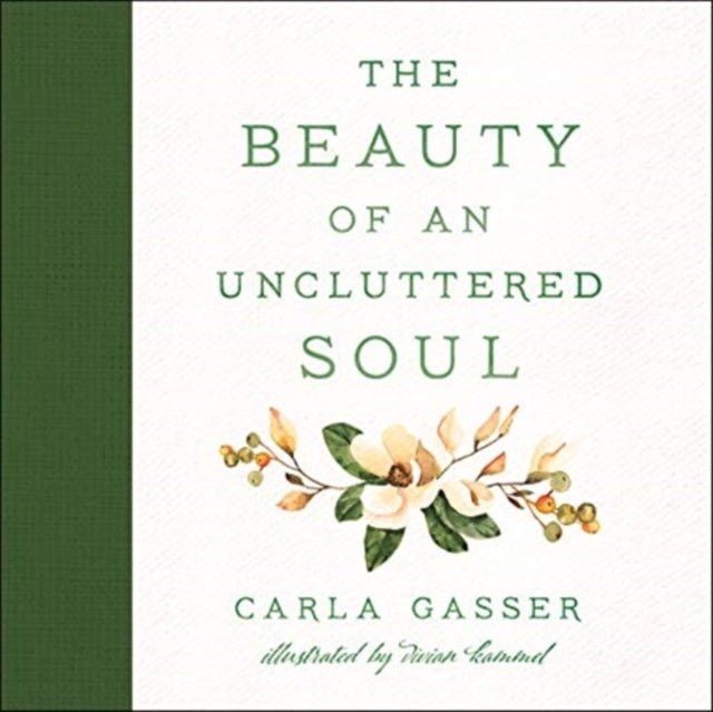 Beauty of an Uncluttered Soul: Allowing God's Spirit to Transform You from the Inside Out