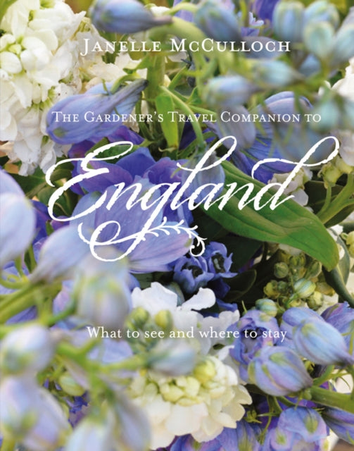 Gardener's Travel Companion to England: What to see and where to stay